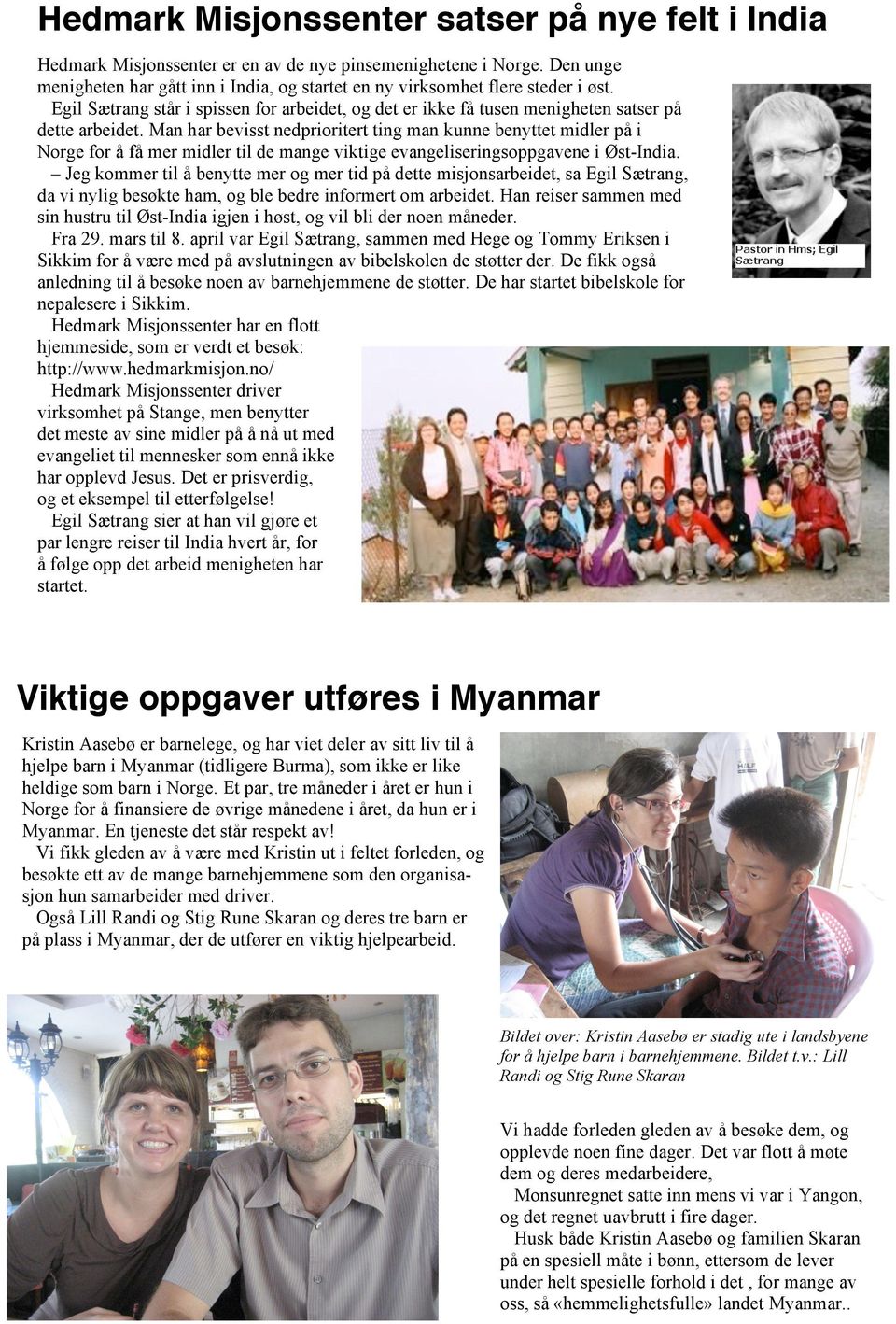 Man har bevisst nedprioritert ting man kunne benyttet midler på i Norge for å få mer midler til de mange viktige evangeliseringsoppgavene i Øst-India.