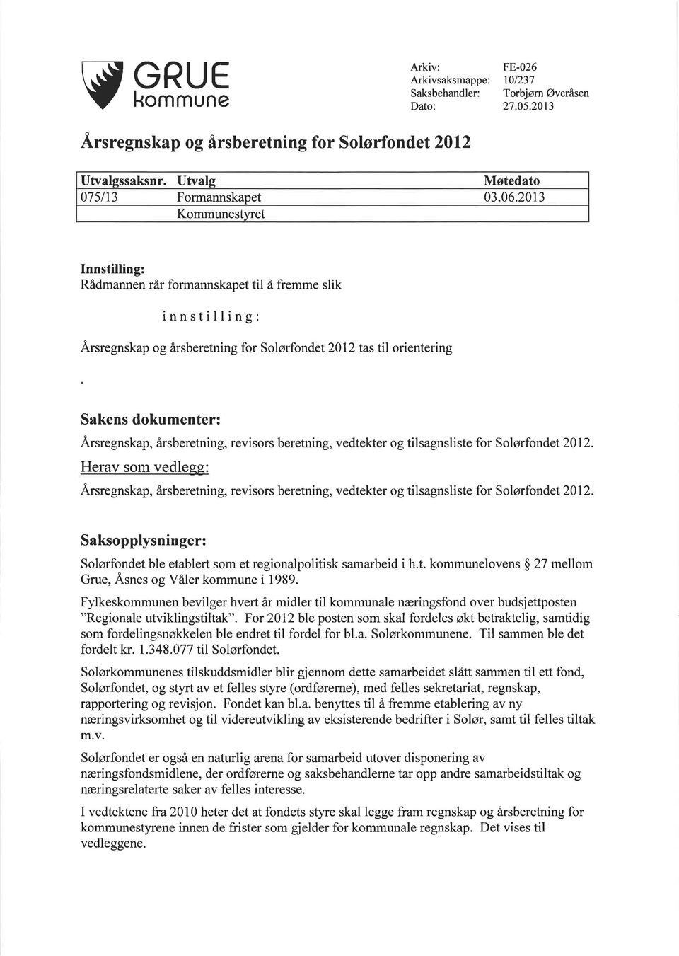 årsberetning, revisors beretning, vedtekter og tilsagnsliste for Solørfondef 2012. Herav som vedlegg: Ä.