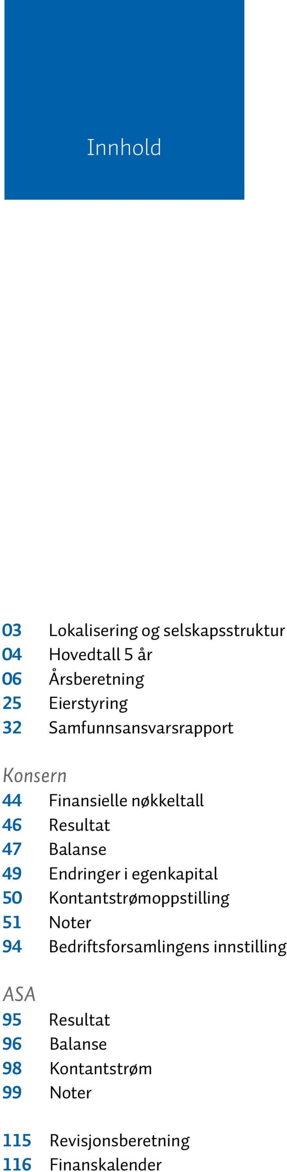 egenkapital 50 Kontantstrømoppstilling 51 Noter 94 Bedriftsforsamlingens innstilling ASA 95