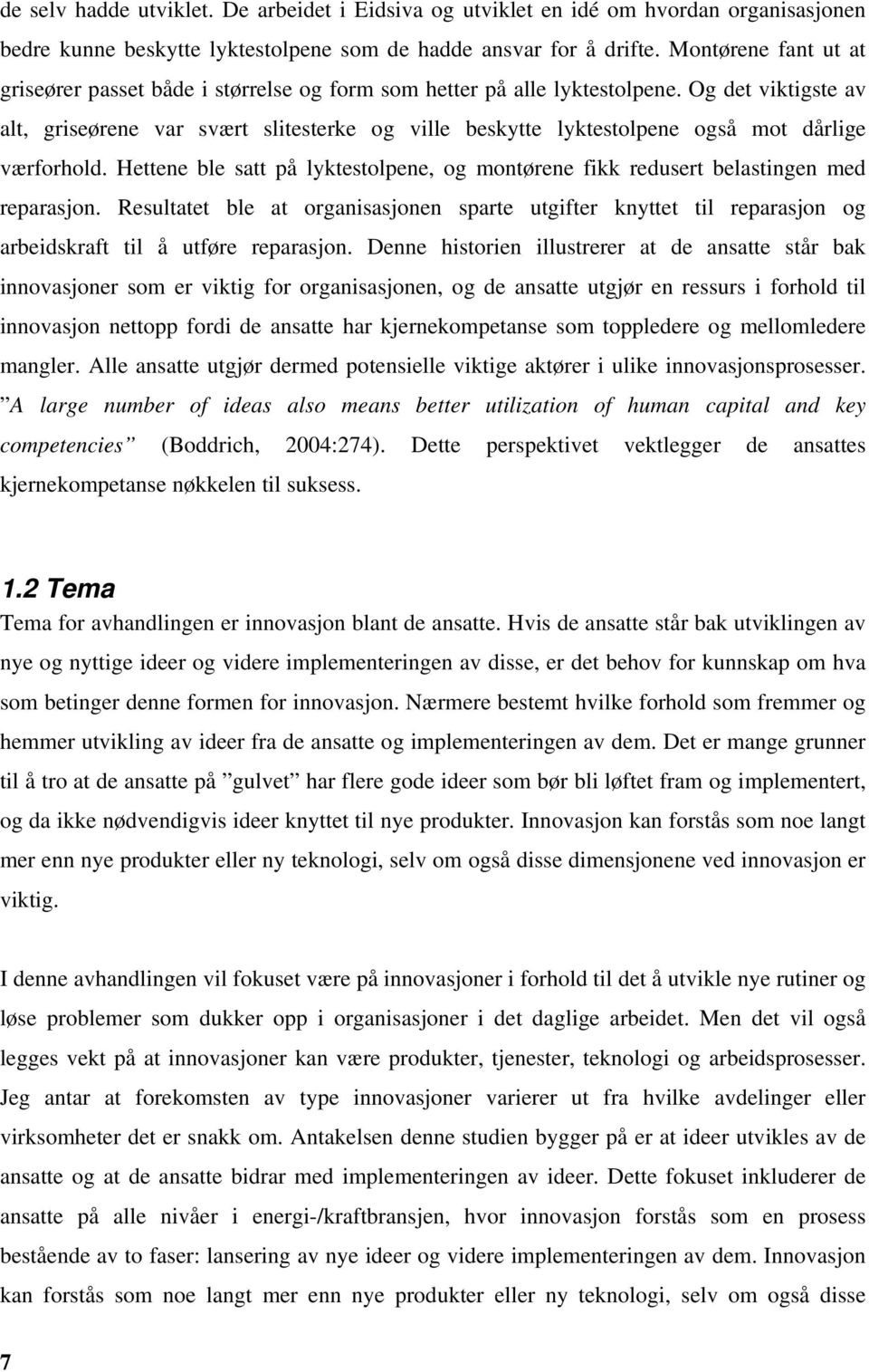 Og det viktigste av alt, griseørene var svært slitesterke og ville beskytte lyktestolpene også mot dårlige værforhold.