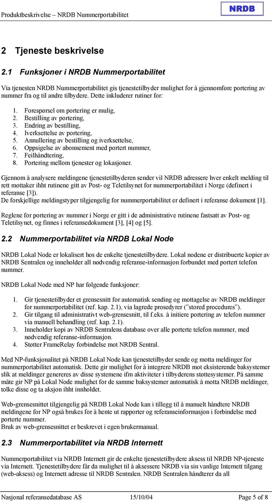 Annullering av bestilling og iverksettelse, 6. Oppsigelse av abonnement med portert nummer, 7. Feilhåndtering, 8. Portering mellom tjenester og lokasjoner.