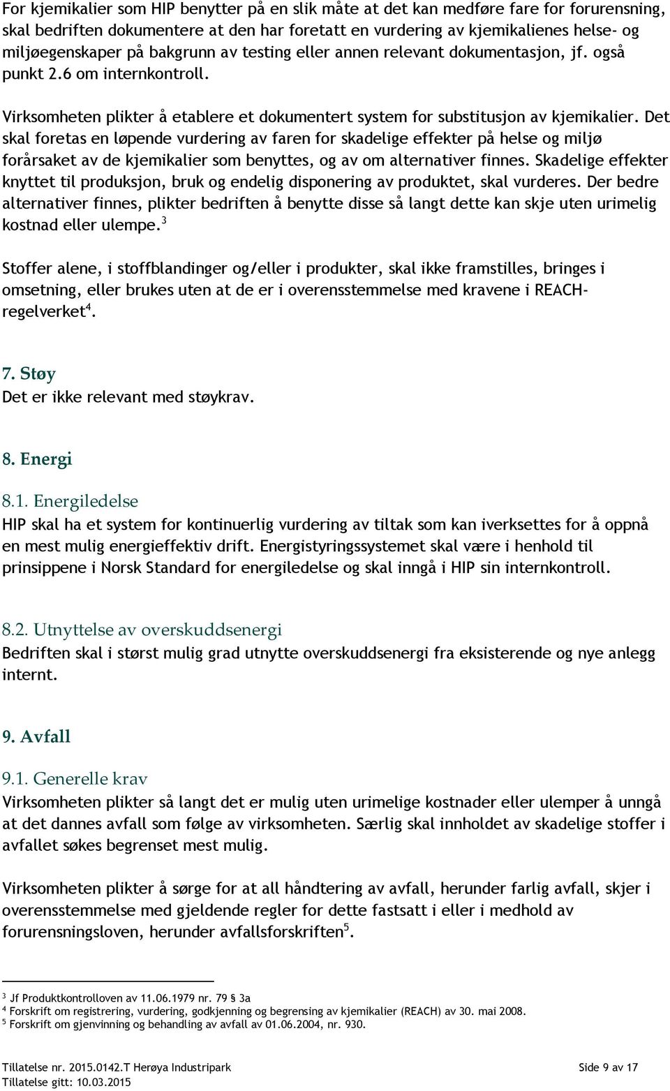 Det skal foretas en løpende vurdering av faren for skadelige effekter på helse og miljø forårsaket av de kjemikalier som benyttes, og av om alternativer finnes.