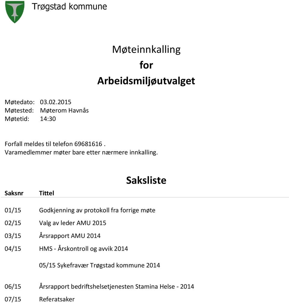 Varamedlemmer møter bare etter nærmere innkalling.