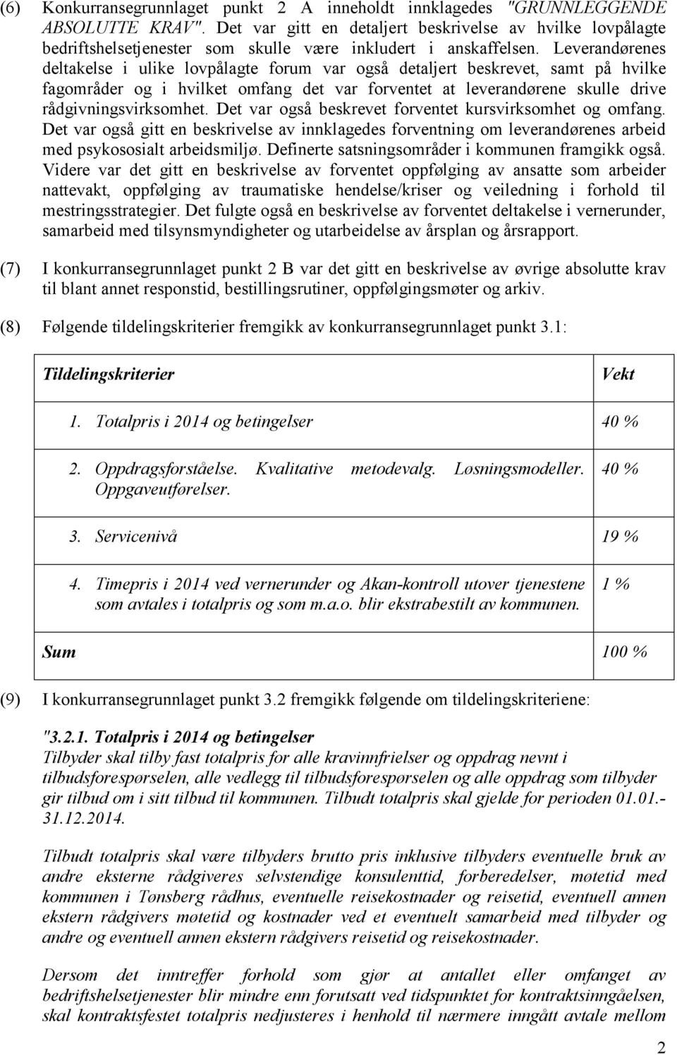 Leverandørenes deltakelse i ulike lovpålagte forum var også detaljert beskrevet, samt på hvilke fagområder og i hvilket omfang det var forventet at leverandørene skulle drive rådgivningsvirksomhet.