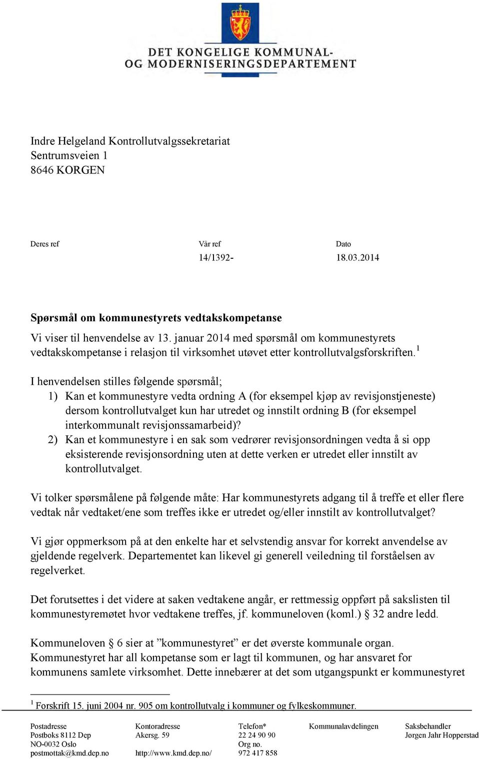 1 I henvendelsen stilles følgende spørsmål; 1) Kan et kommunestyre vedta ordning A (for eksempel kjøp av revisjonstjeneste) dersom kontrollutvalget kun har utredet og innstilt ordning B (for eksempel