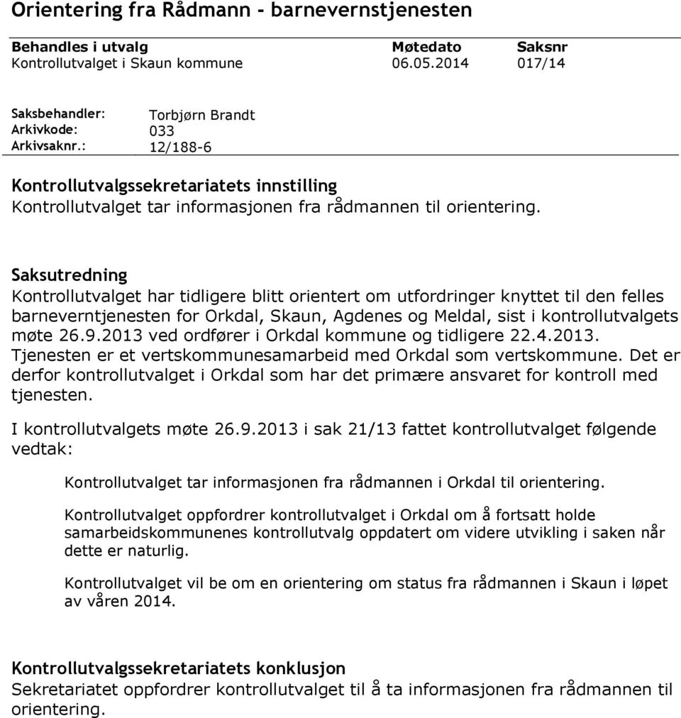 Saksutredning Kontrollutvalget har tidligere blitt orientert om utfordringer knyttet til den felles barneverntjenesten for Orkdal, Skaun, Agdenes og Meldal, sist i kontrollutvalgets møte 26.9.