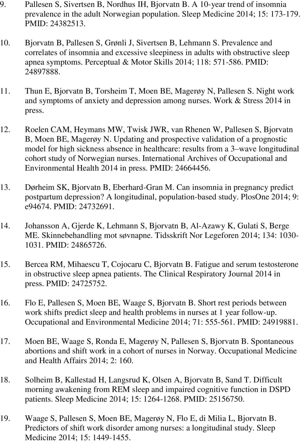 : 571-586. PMID: 24897888. 11. Thun E, Bjorvatn B, Torsheim T, Moen BE, Magerøy N, Pallesen S. Night work and symptoms of anxiety and depression among nurses. Work & Stress 2014 in press. 12.