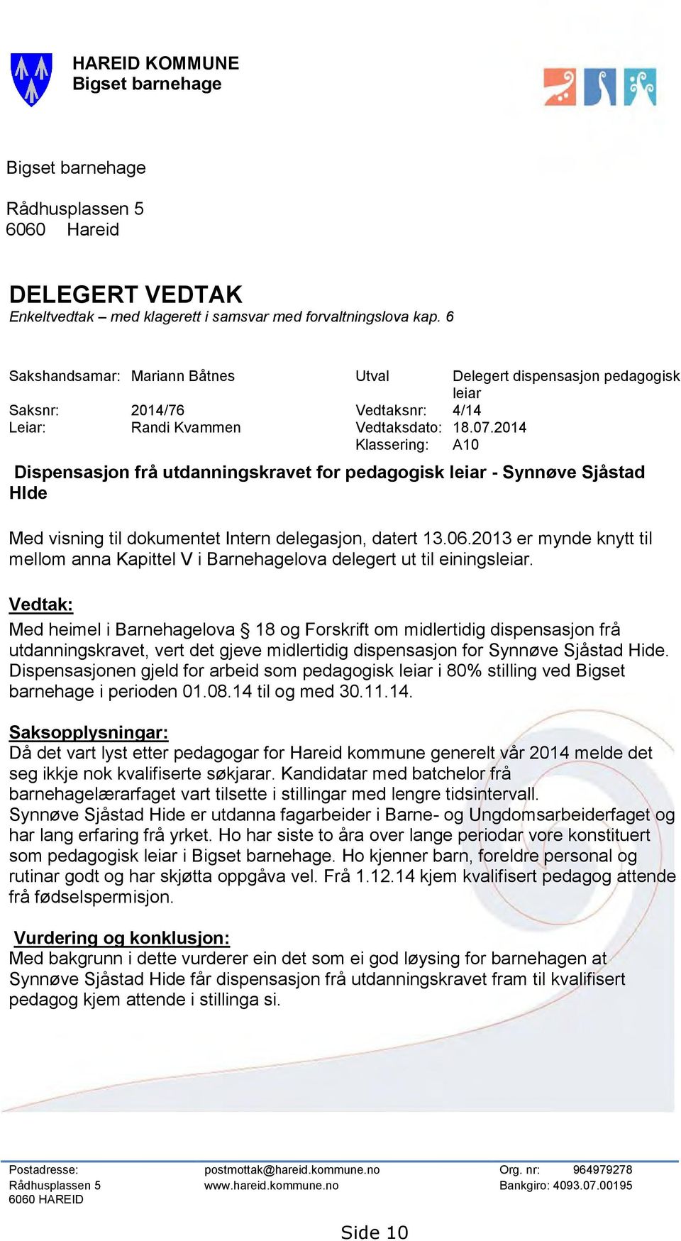 2014 Klassering: A10 Dispensasjon frå utdanningskravet for pedagogisk leiar - Synnøve Sjåstad HIde Med visning til dokumentet Intern delegasjon, datert 13.06.