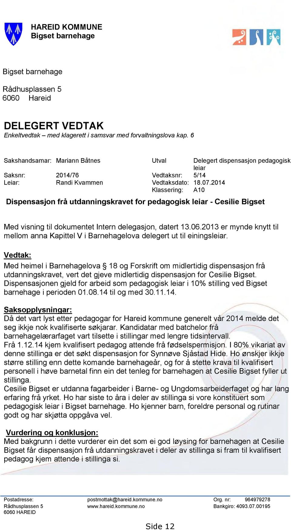 2014 Klassering: A10 Dispensasjon frå utdanningskravet for pedagogisk leiar - Cesilie Bigset Med visning til dokumentet Intern delegasjon, datert 13.06.