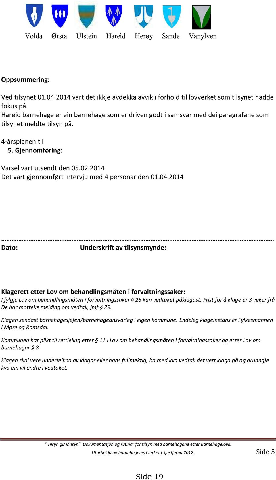 2014 Det vart gjennomført intervju med 4 personar den 01.04.