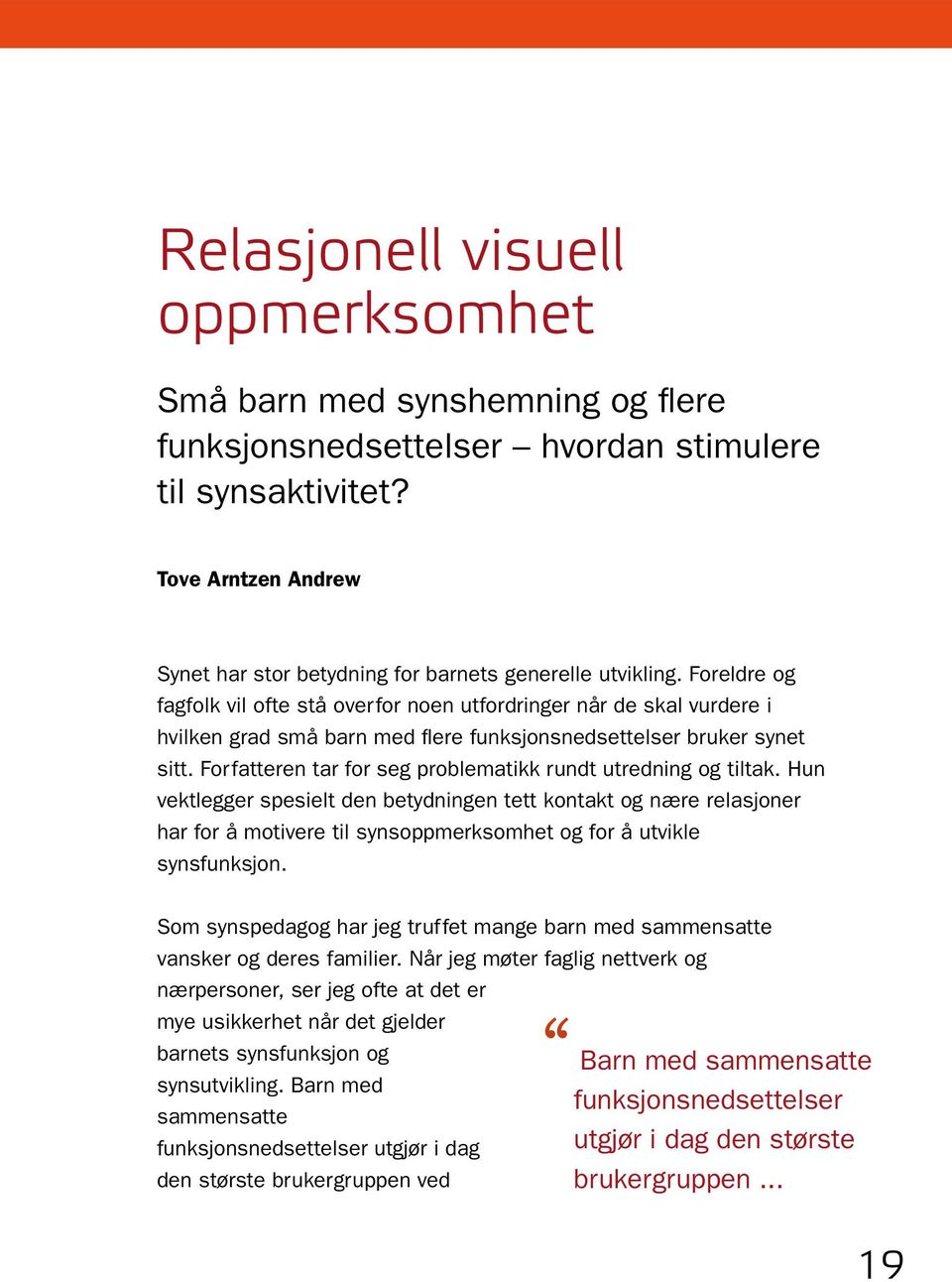 Foreldre og fagfolk vil ofte stå overfor noen utfordringer når de skal vurdere i hvilken grad små barn med flere funksjonsnedsettelser bruker synet sitt.