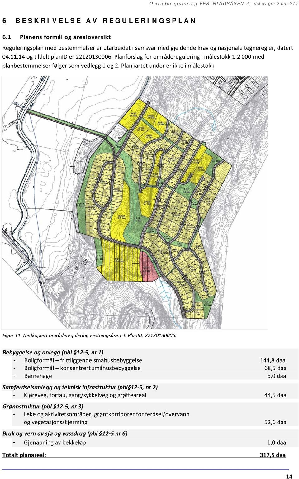 Plankartet under er ikke i målestokk Figur 11: Nedkopiert områderegulering Festningsåsen 4. PlanID: 22120130006.