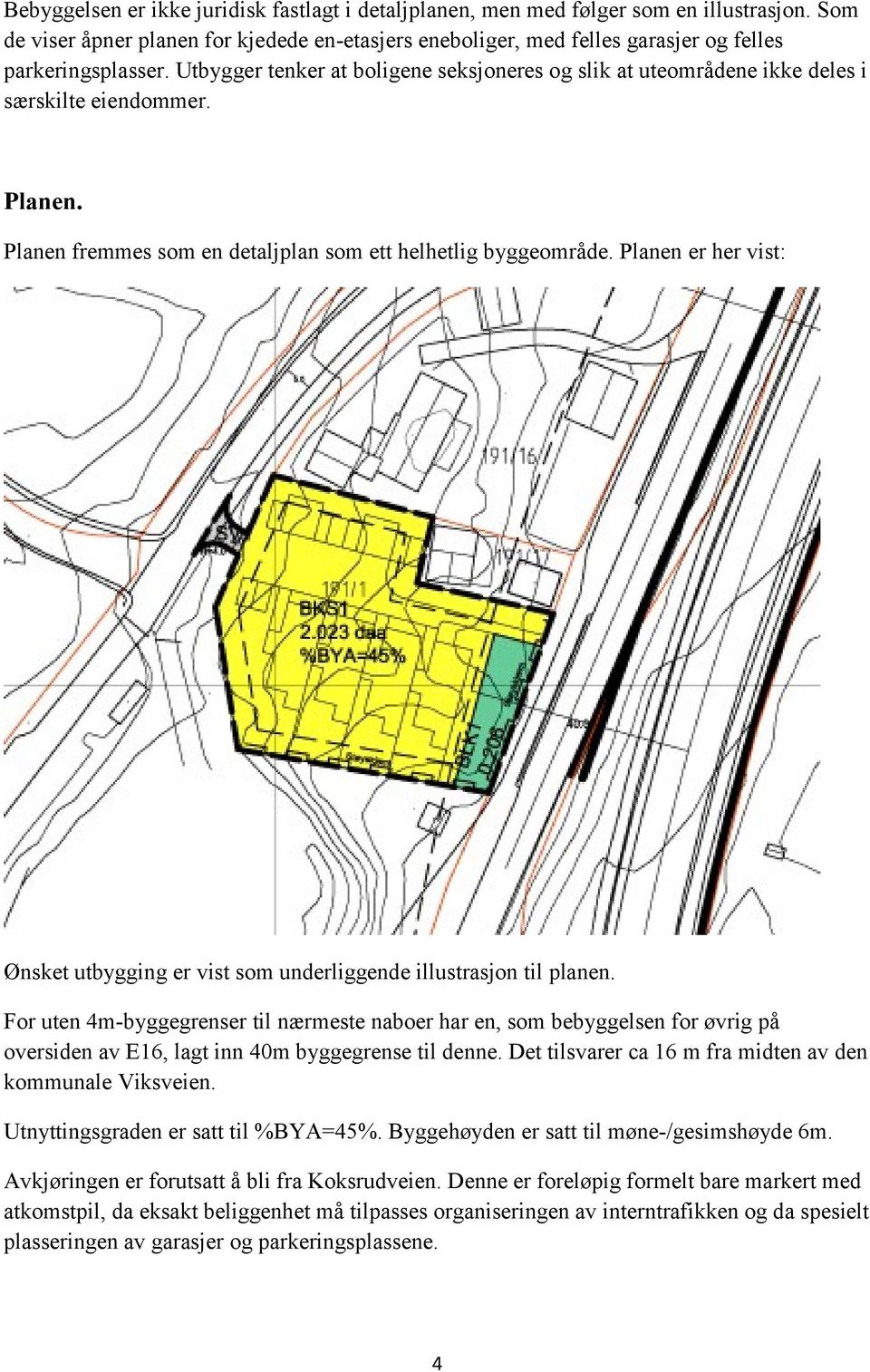 Planen er her vist: Ønsket utbygging er vist som underliggende illustrasjon til planen.