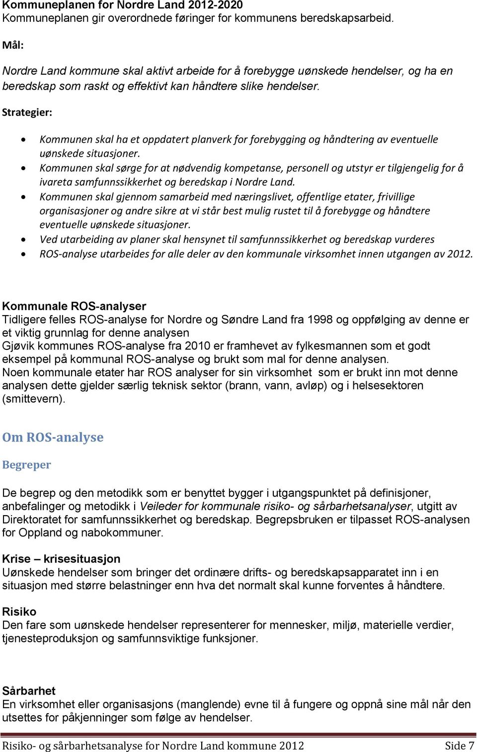 Strategier: Kommunen skal ha et oppdatert planverk for forebygging og håndtering av eventuelle uønskede situasjoner.