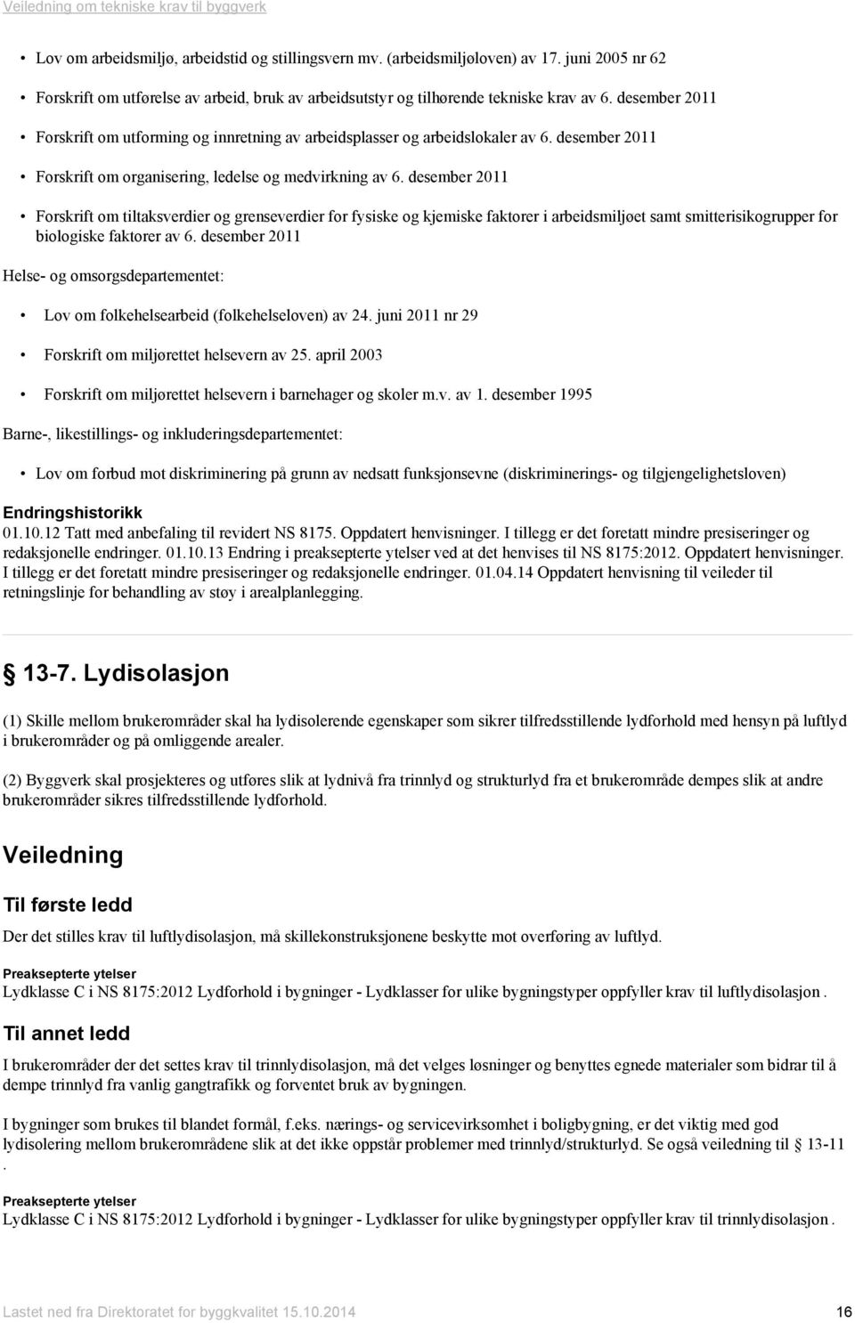 desember 2011 Forskrift om tiltaksverdier og grenseverdier for fysiske og kjemiske faktorer i arbeidsmiljøet samt smitterisikogrupper for biologiske faktorer av 6.