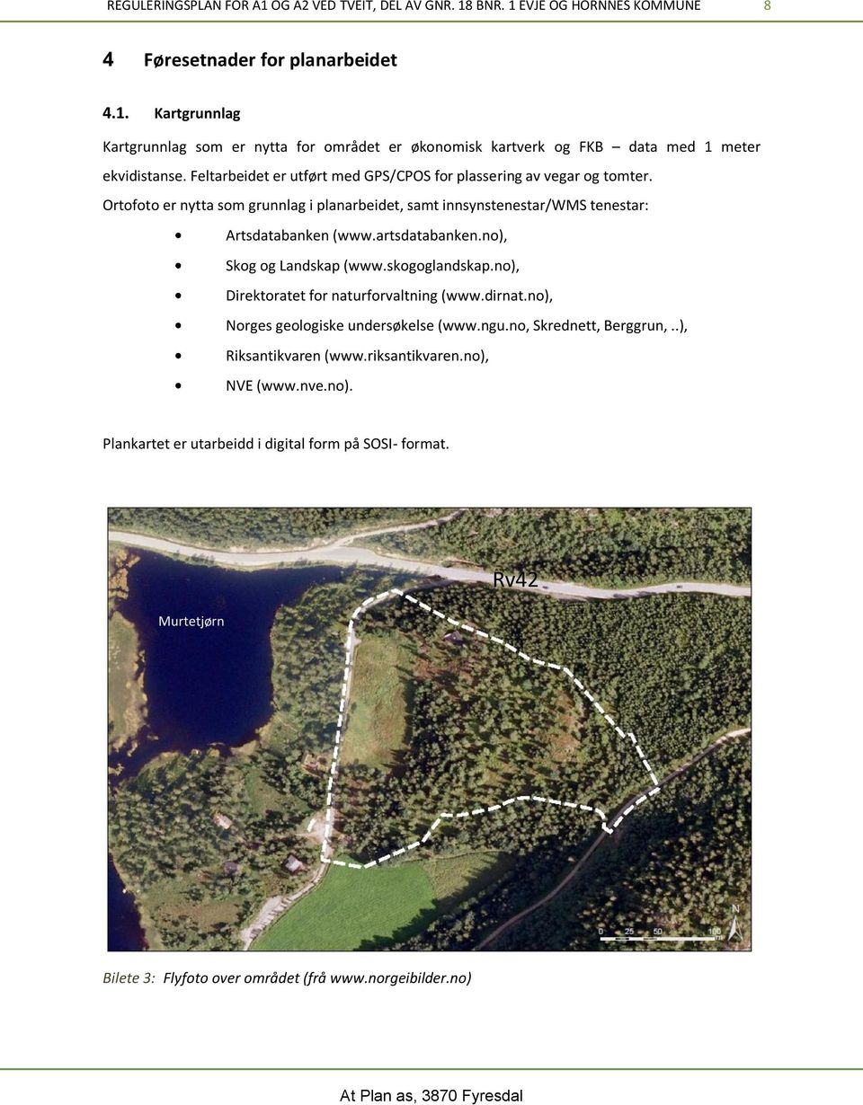 no), Skog og Landskap (www.skogoglandskap.no), Direktoratet for naturforvaltning (www.dirnat.no), Norges geologiske undersøkelse (www.ngu.no, Skrednett, Berggrun,..), Riksantikvaren (www.