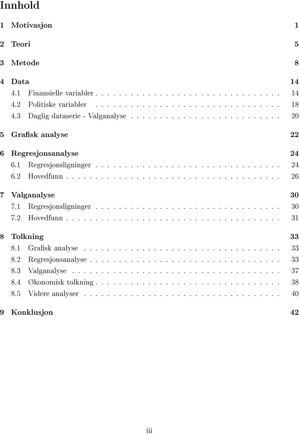 1 Regresjonsligninger................................ 30 7.2 Hovedfunn..................................... 31 8 Tolkning 33 8.1 Grask analyse.................................. 33 8.2 Regresjonsanalyse.