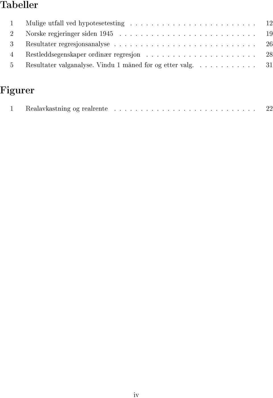 .......................... 26 4 Restleddsegenskaper ordinær regresjon..................... 28 5 Resultater valganalyse.