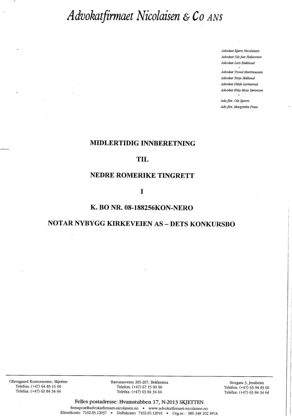 08-188256KON-NERO NOTAR NYBYGG KIRKVEIEN AS - DETS KONKURSBO Olavsgaard Kontorsenter, Skjetten Telefon: (+47) 64 83 11 00 Telefax: (+47) 63 84 34 64 Bærumsveien 205-207, Bekkestua Telefon: