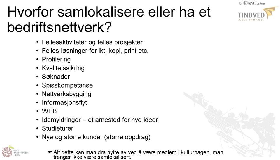 Profilering Kvalitetssikring Søknader Spisskompetanse Nettverksbygging Informasjonsflyt WEB