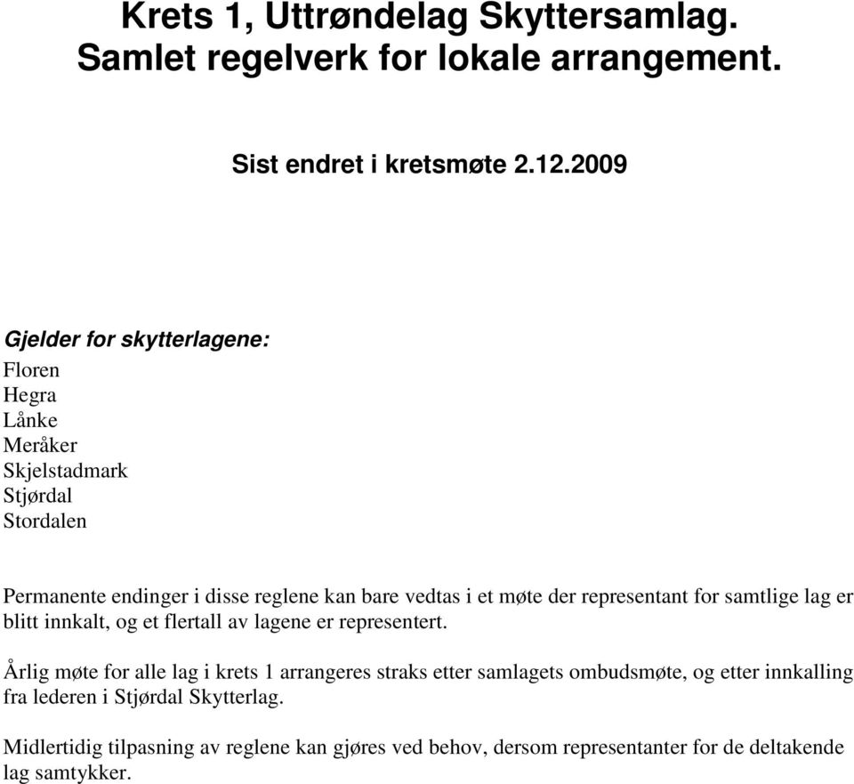 møte der representant for samtlige lag er blitt innkalt, og et flertall av lagene er representert.