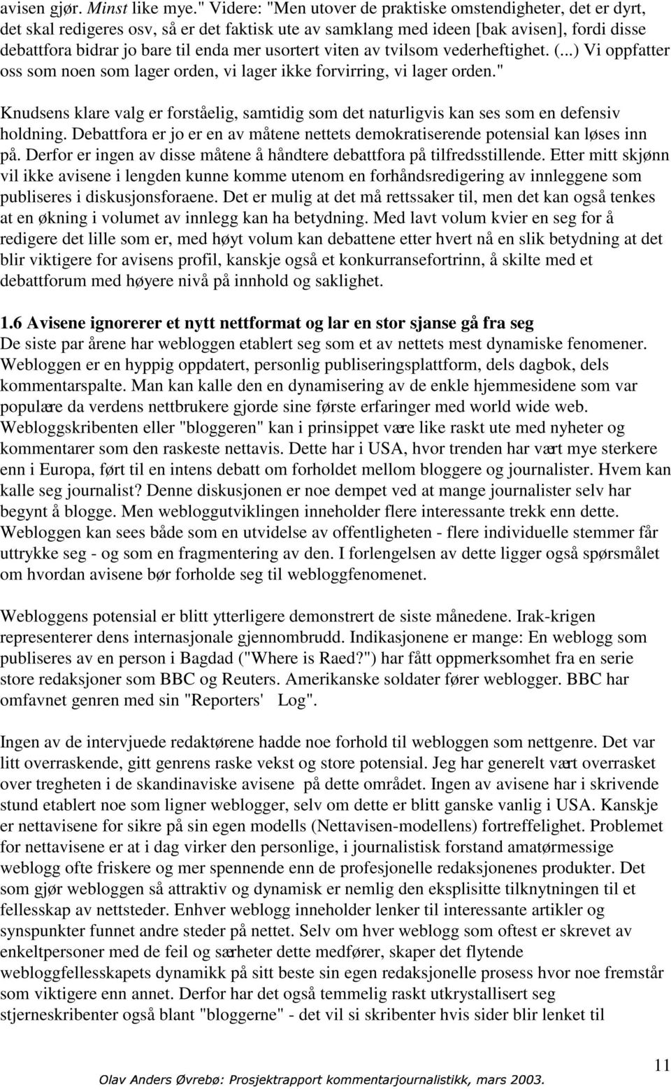 usortert viten av tvilsom vederheftighet. (...) Vi oppfatter oss som noen som lager orden, vi lager ikke forvirring, vi lager orden.