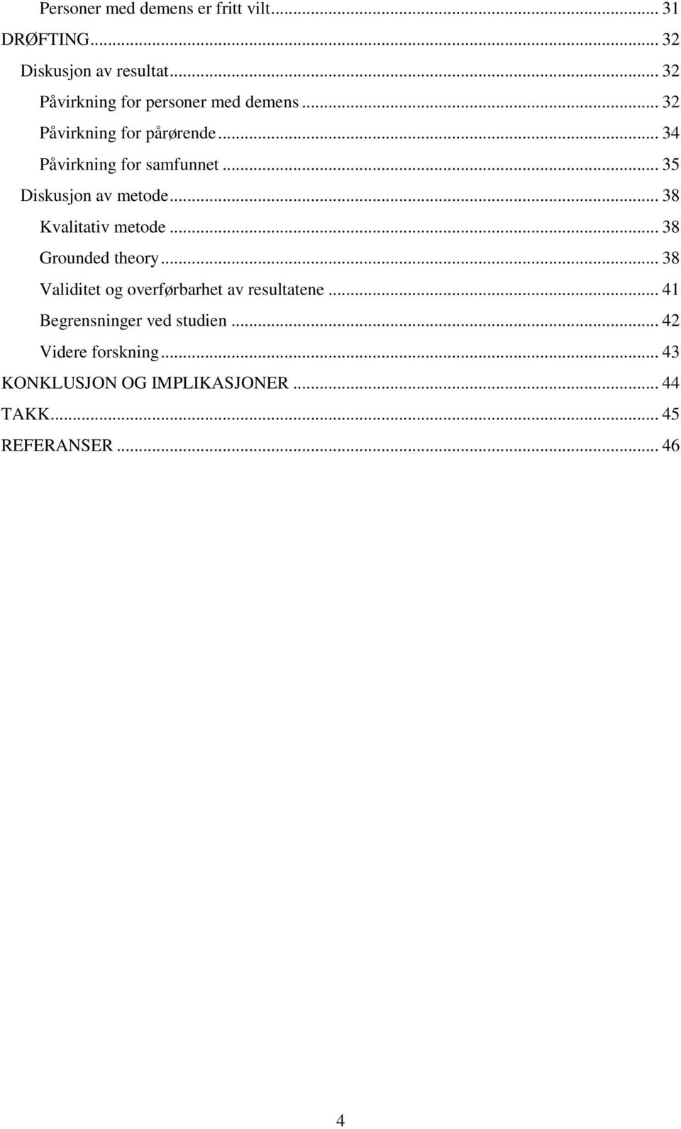 .. 35 Diskusjon av metode... 38 Kvalitativ metode... 38 Grounded theory.