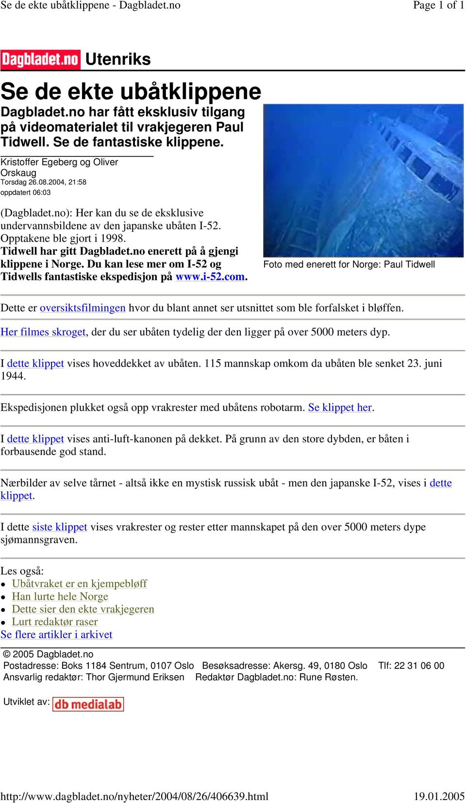 no): Her kan du se de eksklusive undervannsbildene av den japanske ubåten I-52. Opptakene ble gjort i 1998. Tidwell har gitt Dagbladet.no enerett på å gjengi klippene i Norge.