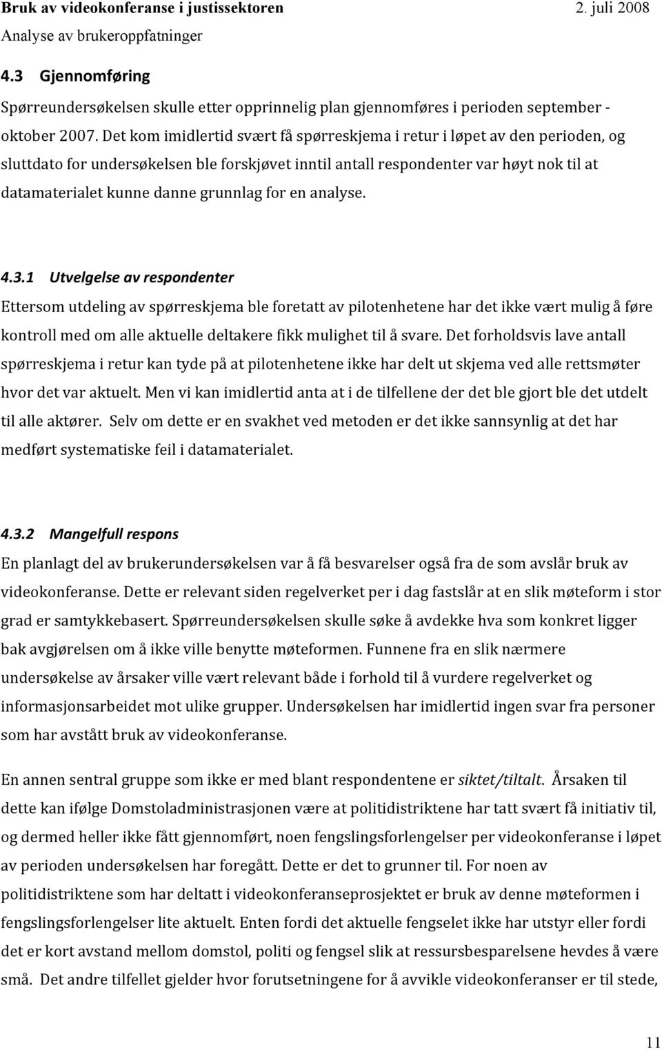 1 Utvelgelseavrespondenter Ettersomutdelingavspørreskjemableforetattavpilotenhetenehardetikkeværtmuligåføre kontrollmedomalleaktuelledeltakerefikkmulighettilåsvare.