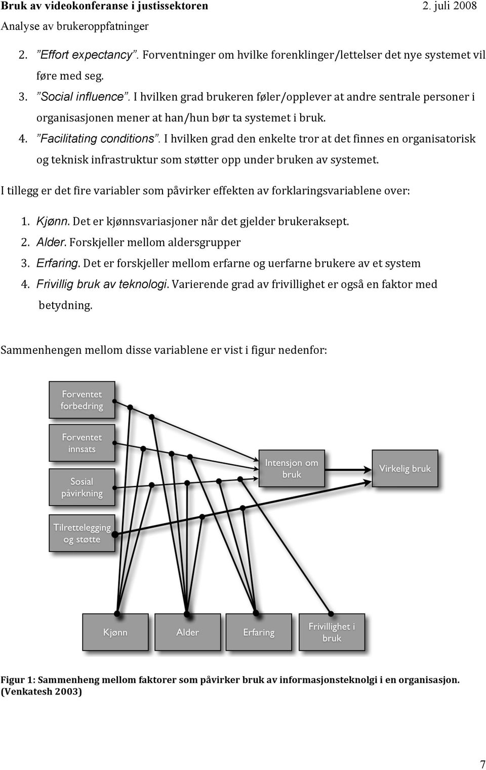 ihvilkengraddenenkeltetroratdetfinnesenorganisatorisk ogtekniskinfrastruktursomstøtteroppunderbrukenavsystemet. Itilleggerdetfirevariablersompåvirkereffektenavforklaringsvariableneover: 1. Kjønn.