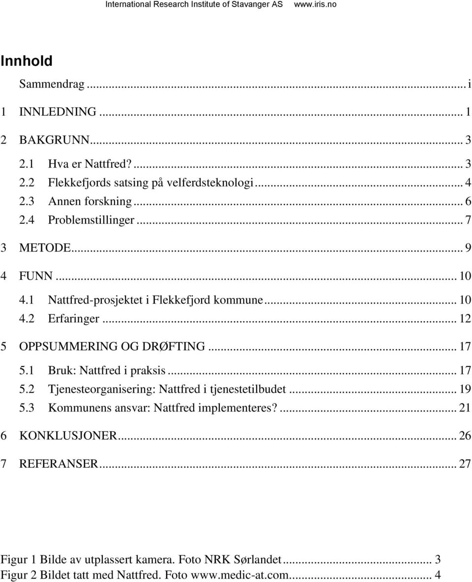 .. 12 5 OPPSUMMERING OG DRØFTING... 17 5.1 Bruk: Nattfred i praksis... 17 5.2 Tjenesteorganisering: Nattfred i tjenestetilbudet... 19 5.