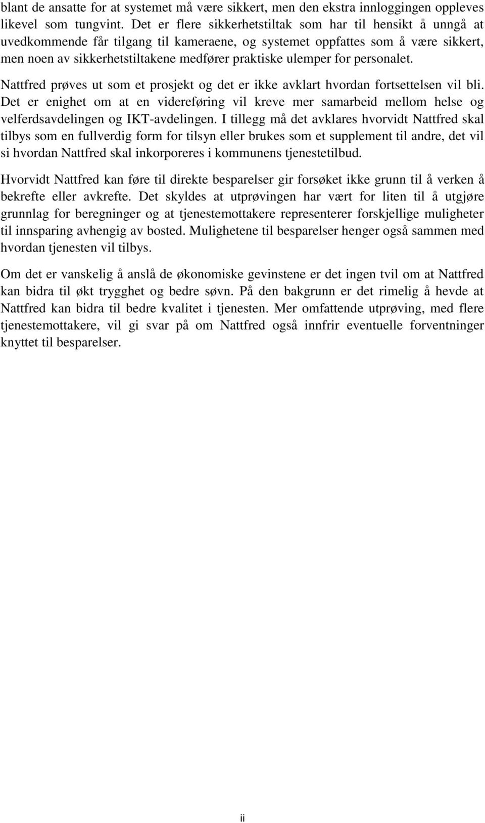 ulemper for personalet. Nattfred prøves ut som et prosjekt og det er ikke avklart hvordan fortsettelsen vil bli.