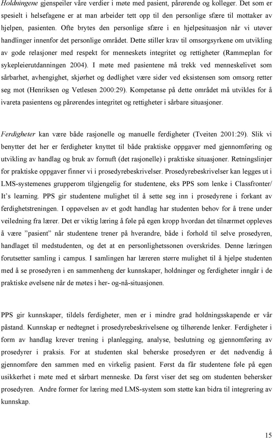 Ofte brytes den personlige sfære i en hjelpesituasjon når vi utøver handlinger innenfor det personlige området.