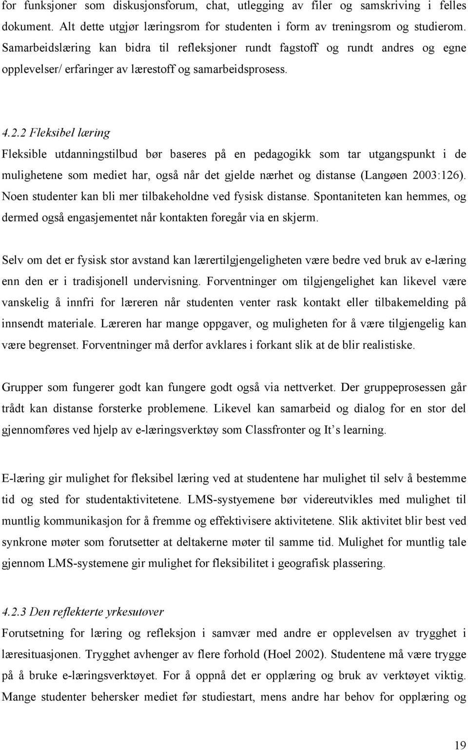 2 Fleksibel læring Fleksible utdanningstilbud bør baseres på en pedagogikk som tar utgangspunkt i de mulighetene som mediet har, også når det gjelde nærhet og distanse (Langøen 2003:126).