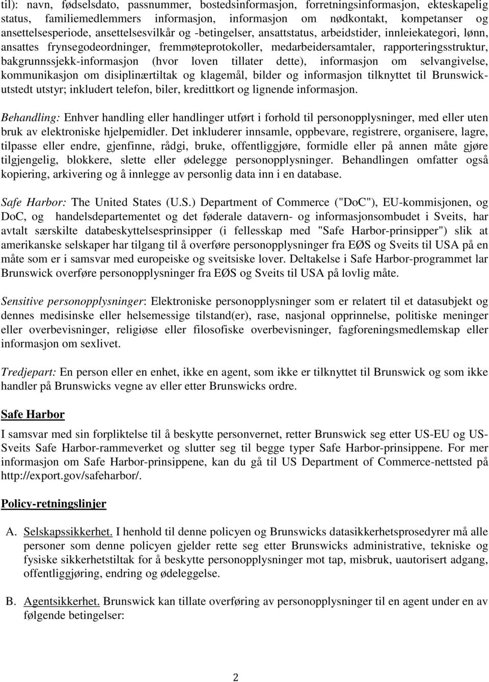 bakgrunnssjekk-informasjon (hvor loven tillater dette), informasjon om selvangivelse, kommunikasjon om disiplinærtiltak og klagemål, bilder og informasjon tilknyttet til Brunswickutstedt utstyr;