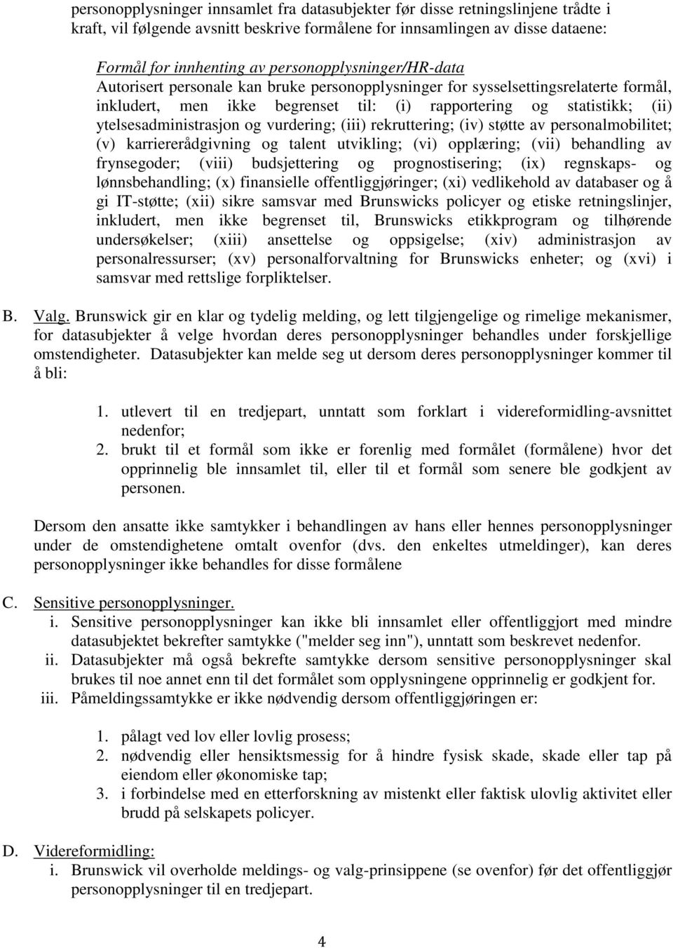 ytelsesadministrasjon og vurdering; (iii) rekruttering; (iv) støtte av personalmobilitet; (v) karriererådgivning og talent utvikling; (vi) opplæring; (vii) behandling av frynsegoder; (viii)