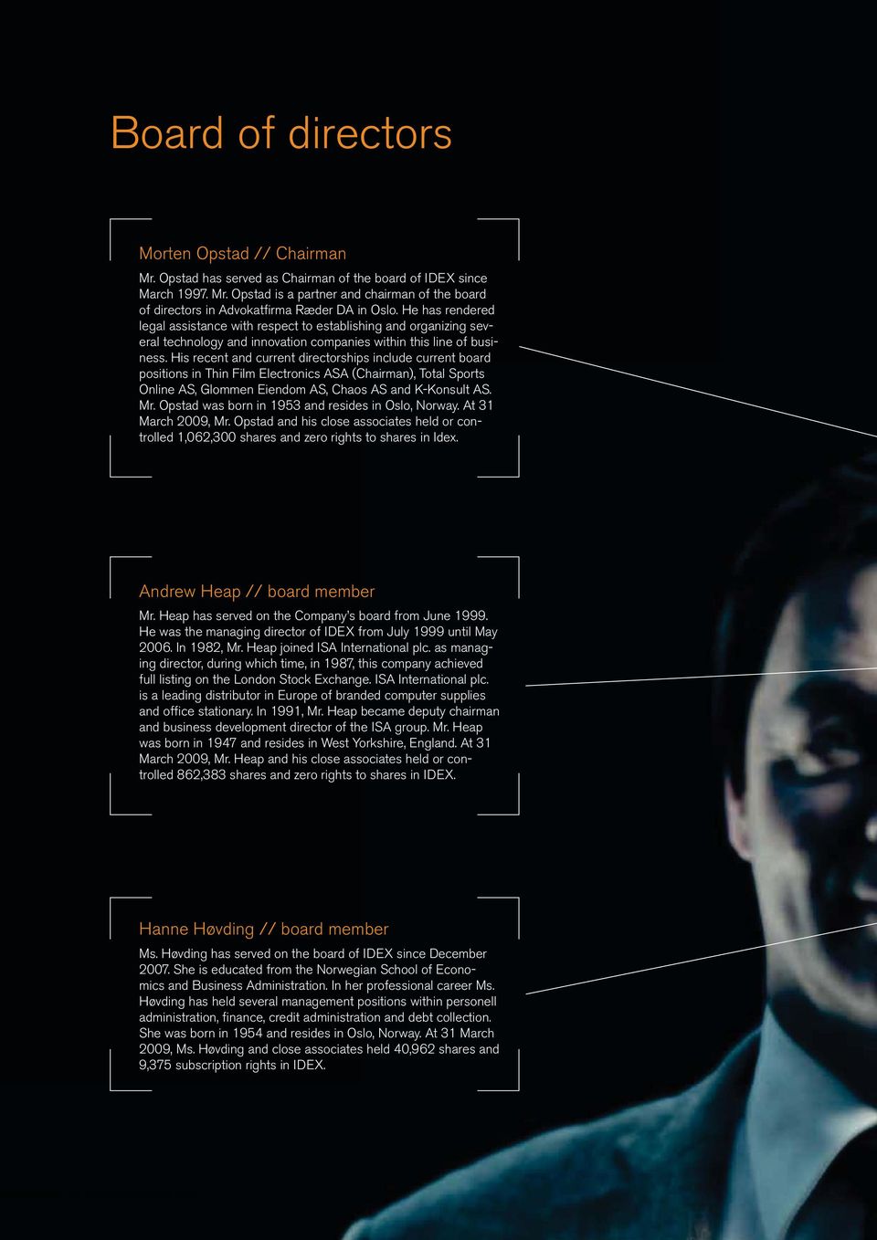 His recent and current directorships include current board positions in Thin Film Electronics ASA (Chairman), Total Sports Online AS, Glommen Eiendom AS, Chaos AS and K-Konsult AS. Mr.