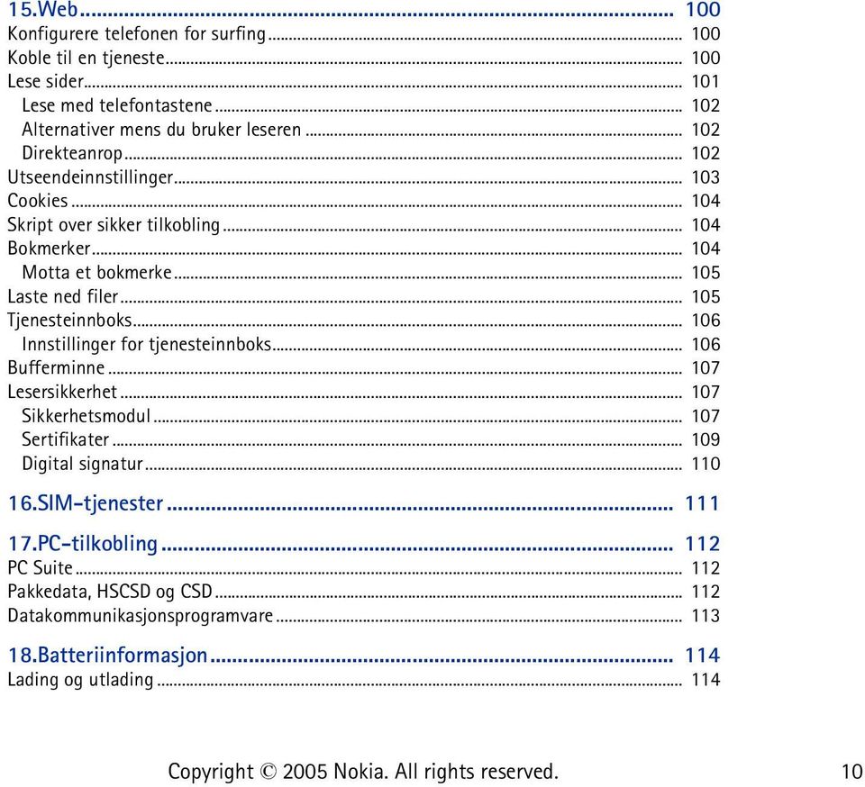 .. 105 Tjenesteinnboks... 106 Innstillinger for tjenesteinnboks... 106 Bufferminne... 107 Lesersikkerhet... 107 Sikkerhetsmodul... 107 Sertifikater... 109 Digital signatur.