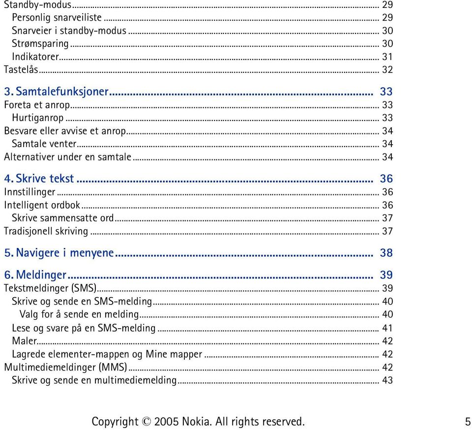 .. 36 Skrive sammensatte ord... 37 Tradisjonell skriving... 37 5. Navigere i menyene... 38 6. Meldinger... 39 Tekstmeldinger (SMS)... 39 Skrive og sende en SMS-melding.