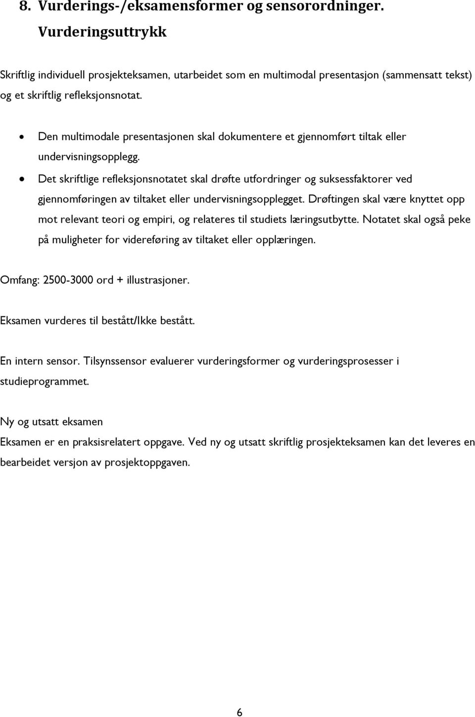 Den multimodale presentasjonen skal dokumentere et gjennomført tiltak eller undervisningsopplegg.