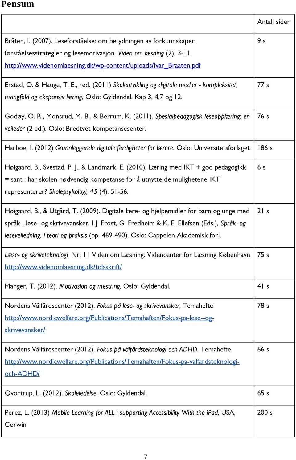 Godøy, O. R., Monsrud, M.-B., & Berrum, K. (2011). Spesialpedagogisk leseopplæring: en veileder (2 ed.). Oslo: Bredtvet kompetansesenter. Harboe, l.