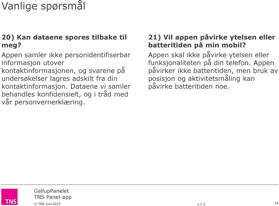 din kontaktinformasjon. Dataene vi samler behandles konfidensielt, og i tråd med vår personvernerklæring.