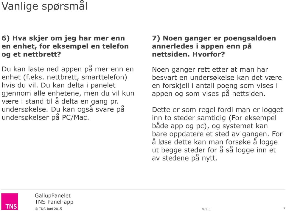 7) Noen ganger er poengsaldoen annerledes i appen enn på nettsiden. Hvorfor?