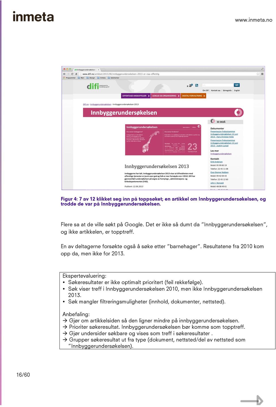 Ekspertevaluering: Søkeresultater er ikke optimalt prioritert (feil rekkefølge). Søk viser treff i Innbyggerundersøkelsen 2010, men ikke Innbyggerundersøkelsen 2013.