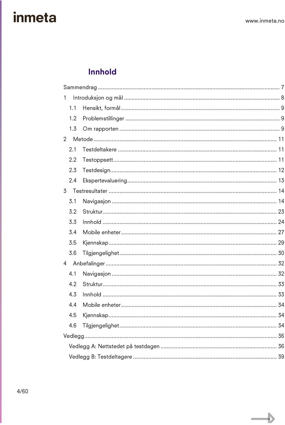 3 Innhold... 24 3.4 Mobile enheter... 27 3.5 Kjennskap... 29 3.6 Tilgjengelighet... 30 4 Anbefalinger... 32 4.1 Navigasjon... 32 4.2 Struktur... 33 4.