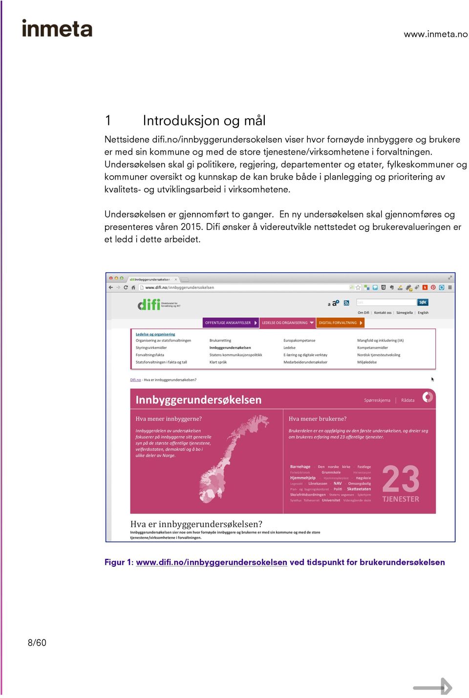 Undersøkelsen skal gi politikere, regjering, departementer og etater, fylkeskommuner og kommuner oversikt og kunnskap de kan bruke både i planlegging og prioritering av