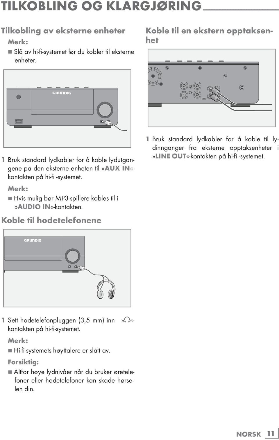 7 Hvis mulig bør MP3-spillere kobles til i»audio IN«-kontakten.