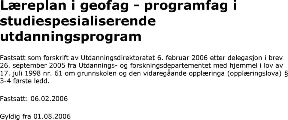 september 2005 fra Utdannings- og forskningsdepartementet med hjemmel i lov av 17. juli 1998 nr.