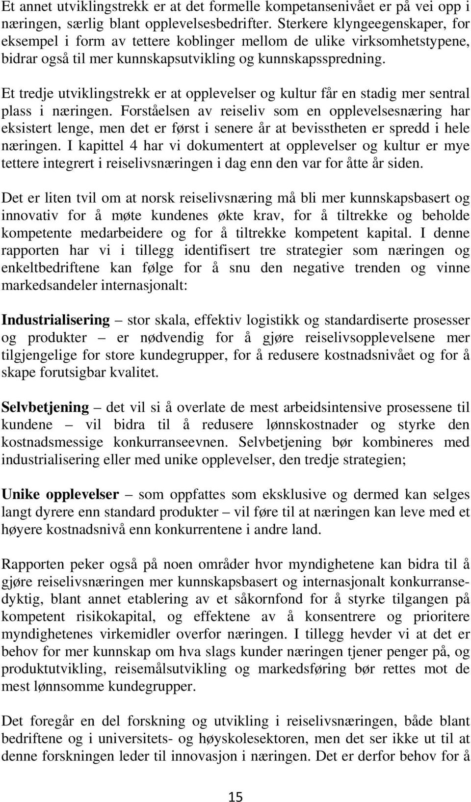 Et tredje utviklingstrekk er at opplevelser og kultur får en stadig mer sentral plass i næringen.