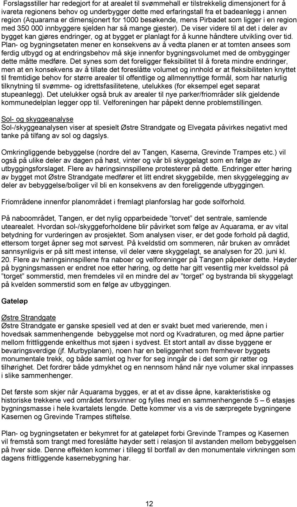 De viser videre til at det i deler av bygget kan gjøres endringer, og at bygget er planlagt for å kunne håndtere utvikling over tid.